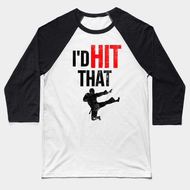 I'd Hit That T-Shirt Martial Arts Baseball T-Shirt by dgray95